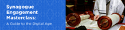 The title of the article: Synagogue Engagement Masterclass: A Guide to the Digital Age
