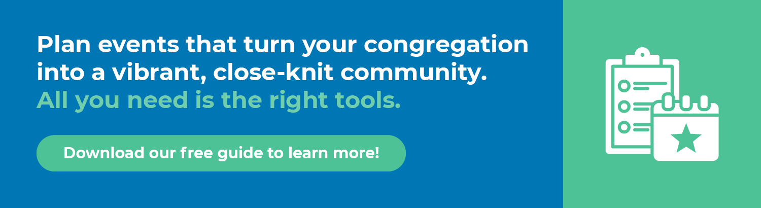 Plan events that turn your congregation into a vibrant, close-knit community. All you need is the right tools. Download our free guide to learn more!
