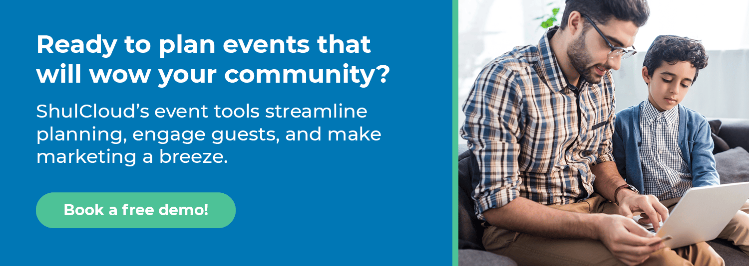 Ready to plan events that will wow your community? Shulware’s event software streamlines planning, engaging guests, and makes marketing a breeze. Book a free demo!
