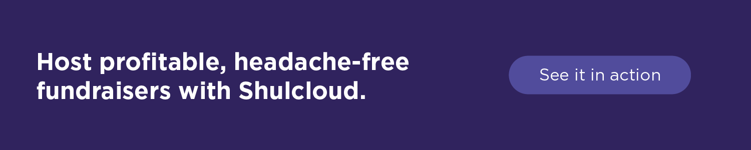Host profitable, headache-free fundraisers with Shulcloud. See it in action.